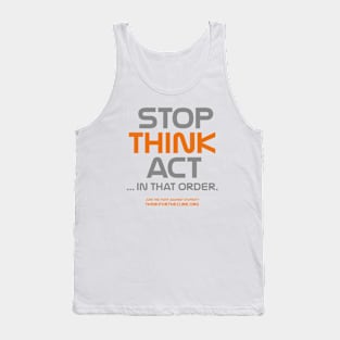 STOP THINK ACT ... in that order. Tank Top